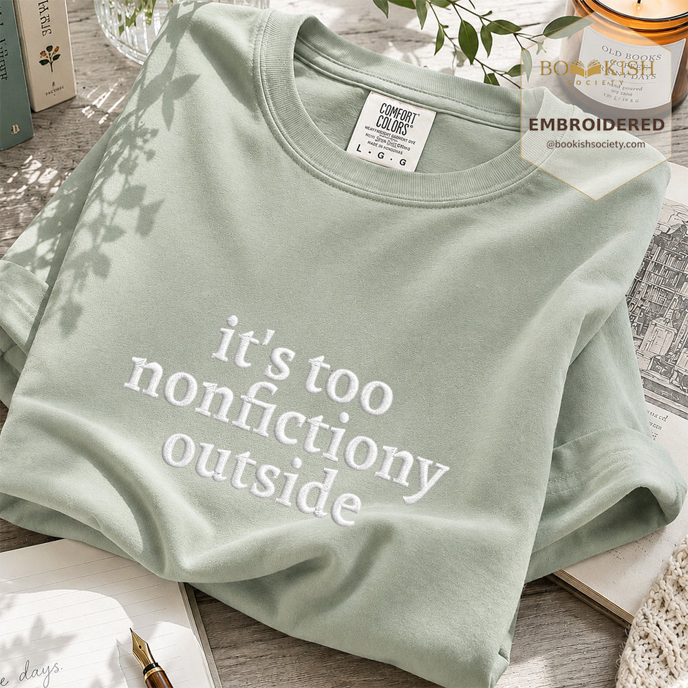 Embroidered It's Too Nonfictiony Outside Comfort Color ® T-shirt Book Lover Gift Bay