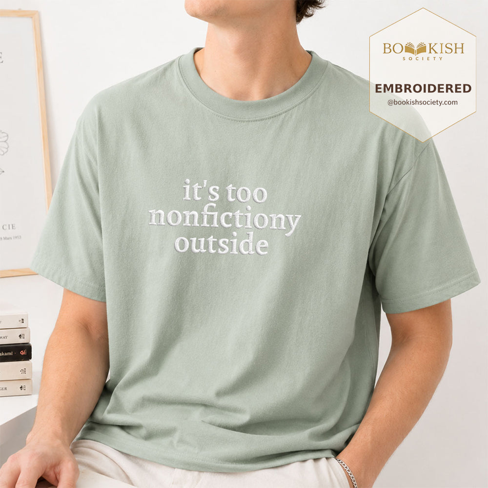 Embroidered It's Too Nonfictiony Outside Comfort Color ® T-shirt Book Lover Gift Bay
