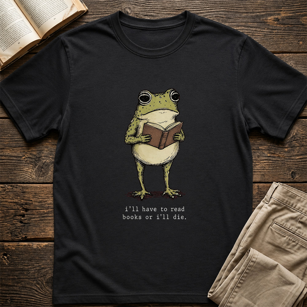 I Have To Read Books Or I'll Die Softstyle T-Shirt | Book Lover Gift Black