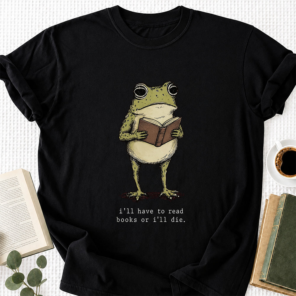 I Have To Read Books Or I'll Die Softstyle T-Shirt | Book Lover Gift Black