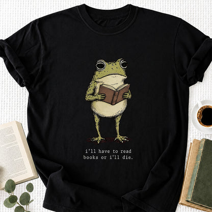 I Have To Read Books Or I'll Die Softstyle T-Shirt | Book Lover Gift Black