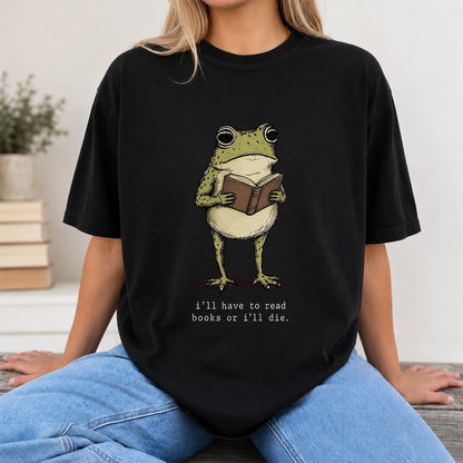 I Have To Read Books Or I'll Die Softstyle T-Shirt | Book Lover Gift Black