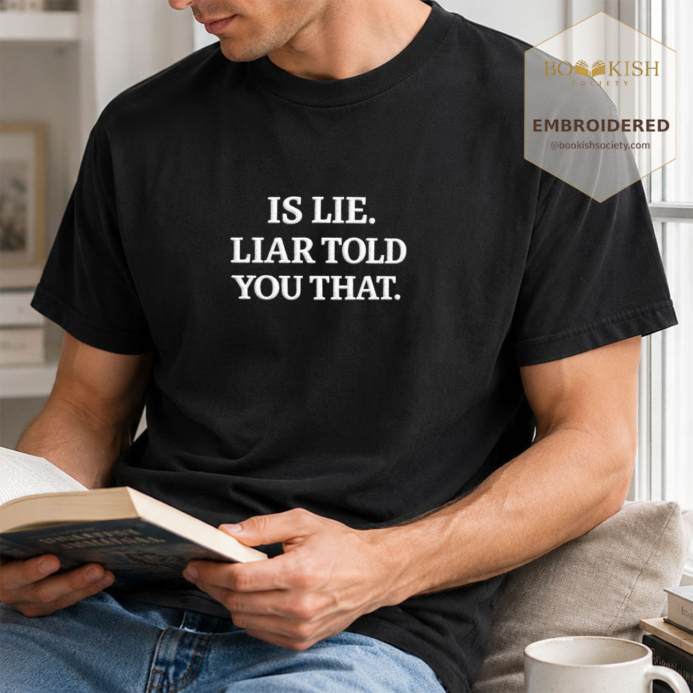 Embroidered Is Lie. Liar Told You That. Comfort Color ® T-shirt Book Lover Gift Black