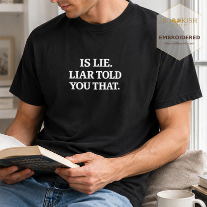 Embroidered Is Lie. Liar Told You That. Comfort Color ® T-shirt Book Lover Gift Black