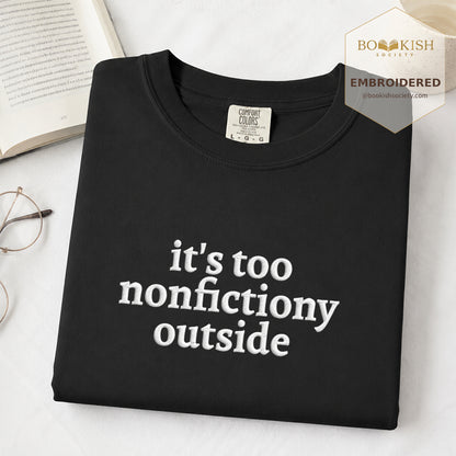 Embroidered It's Too Nonfictiony Outside Comfort Color ® T-shirt Book Lover Gift Black