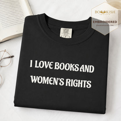 Embroidered I Love Books And Women's Rights Comfort Color ® T-shirt Book Lover Gift