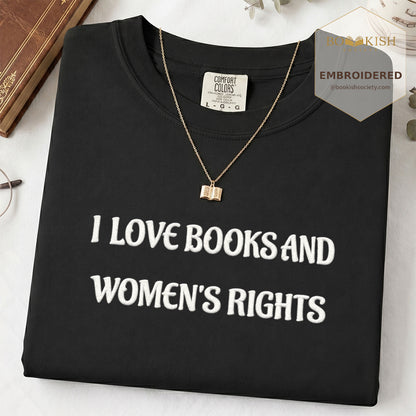 Embroidered I Love Books And Women's Rights Comfort Color ® T-shirt Book Lover Gift