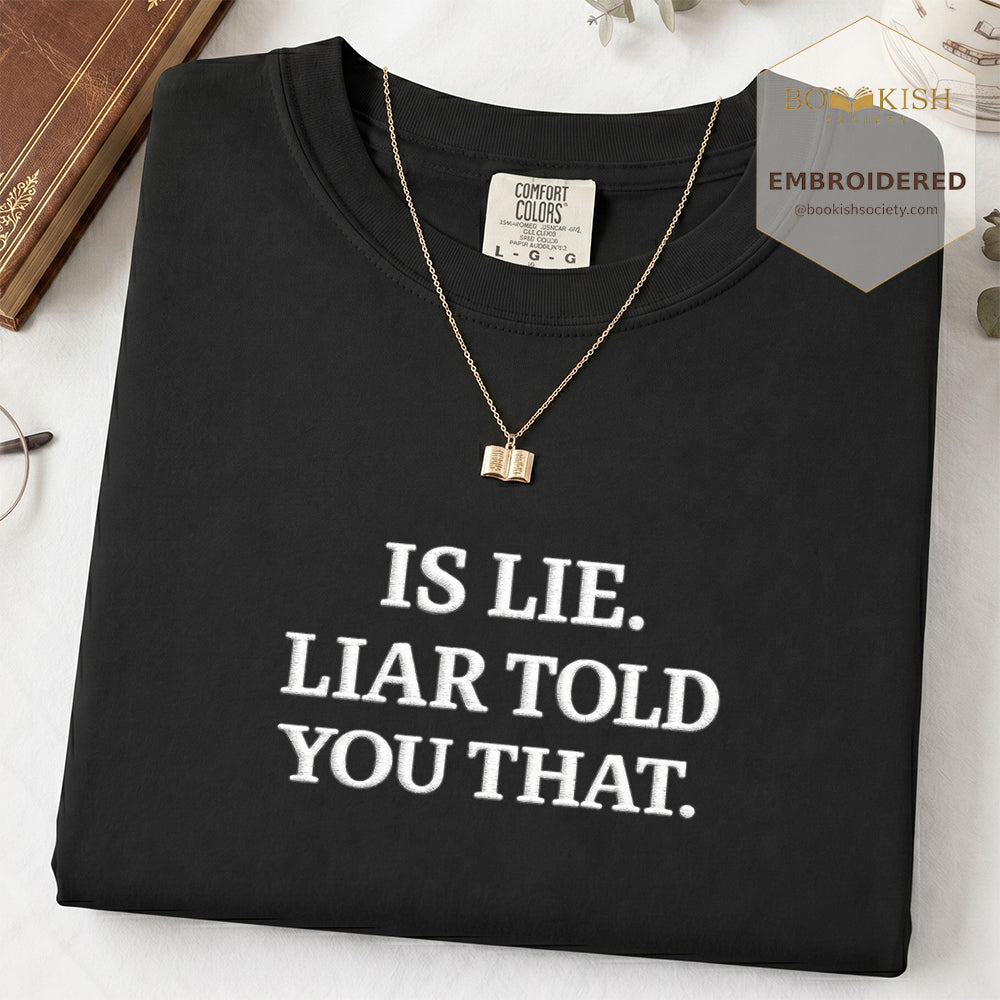 Embroidered Is Lie. Liar Told You That. Comfort Color ® T-shirt Book Lover Gift Black