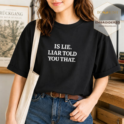 Embroidered Is Lie. Liar Told You That. Comfort Color ® T-shirt Book Lover Gift Black