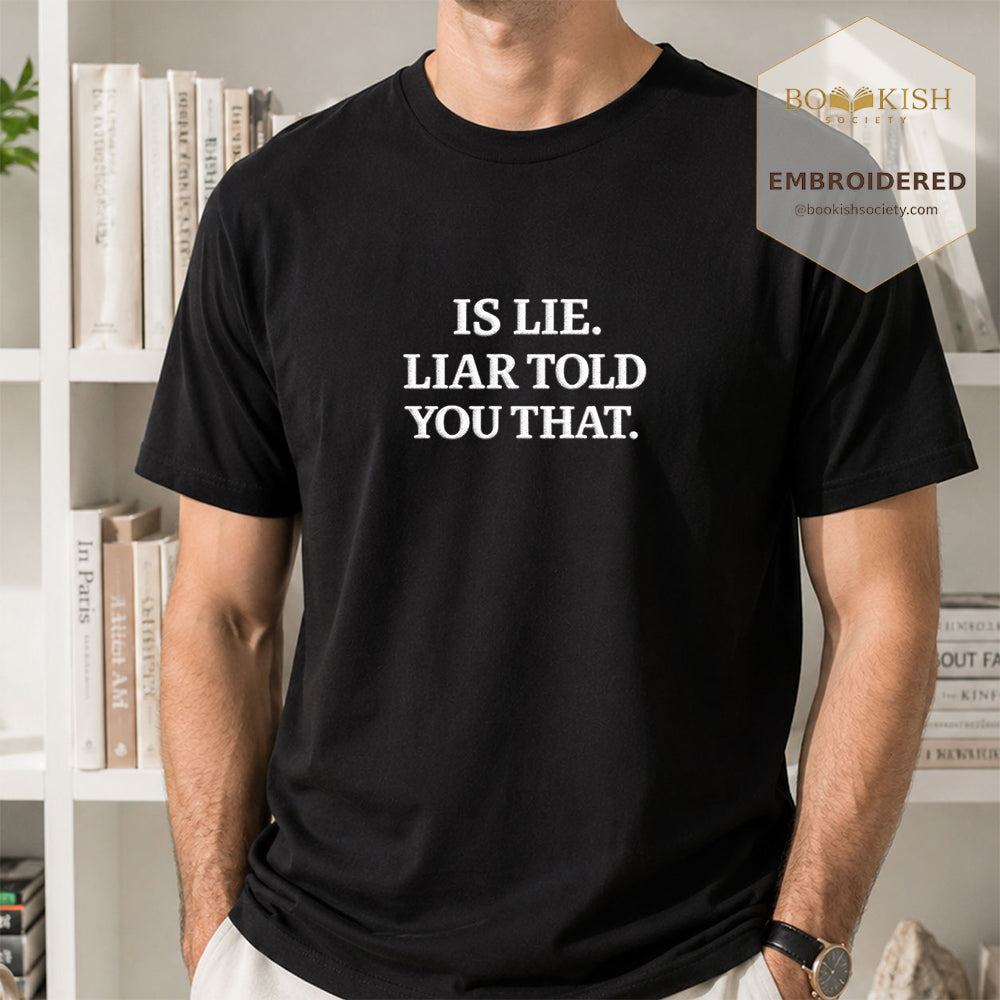 Embroidered Is Lie. Liar Told You That. Comfort Color ® T-shirt Book Lover Gift Black