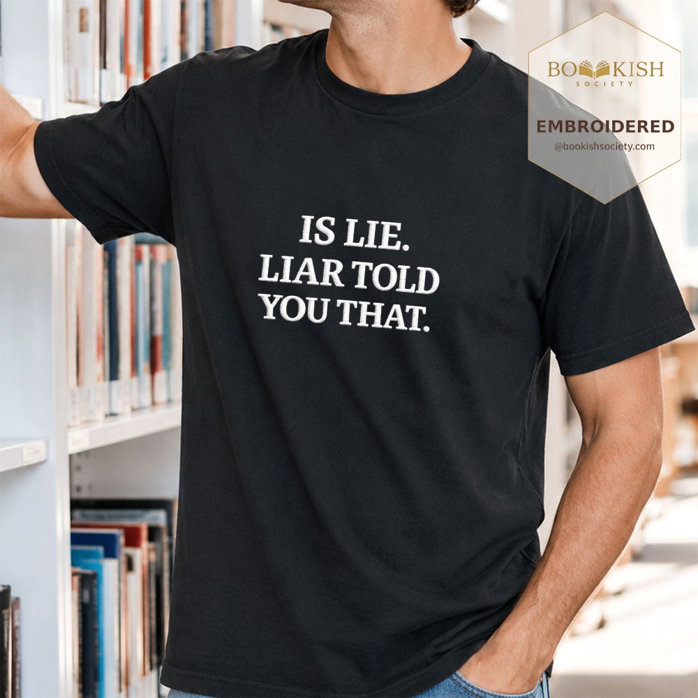 Embroidered Is Lie. Liar Told You That. Comfort Color ® T-shirt Book Lover Gift Black