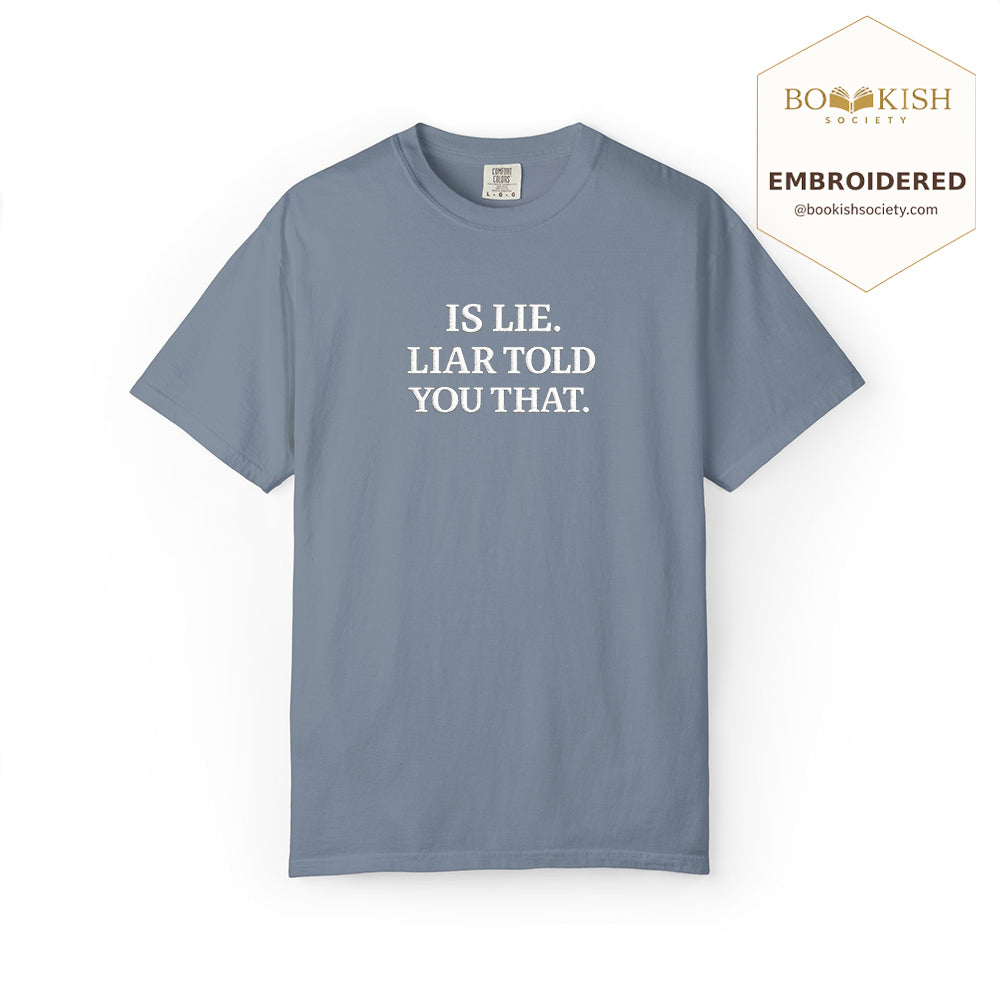 Embroidered Is Lie. Liar Told You That. Comfort Color ® T-shirt Book Lover Gift Blue Jean