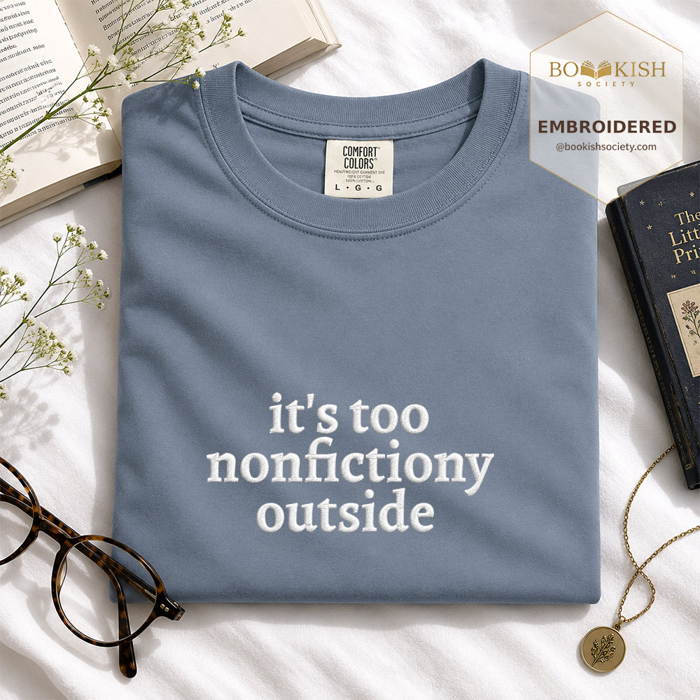 Embroidered It's Too Nonfictiony Outside Comfort Color ® T-shirt Book Lover Gift Blue Jean