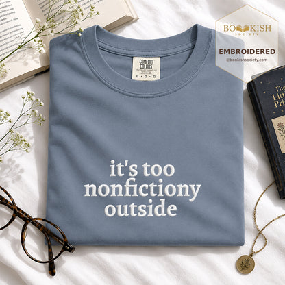 Embroidered It's Too Nonfictiony Outside Comfort Color ® T-shirt Book Lover Gift Blue Jean