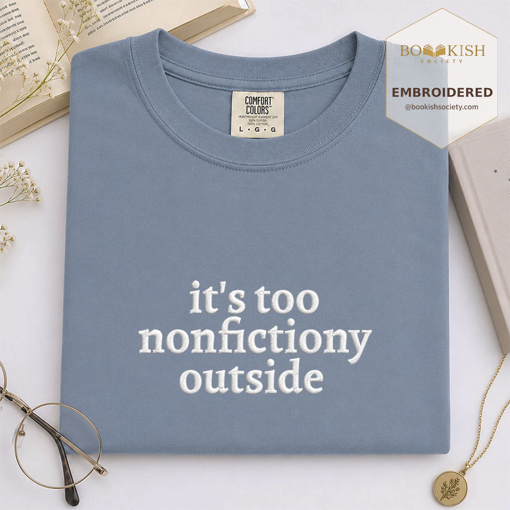 Embroidered It's Too Nonfictiony Outside Comfort Color ® T-shirt Book Lover Gift Blue Jean
