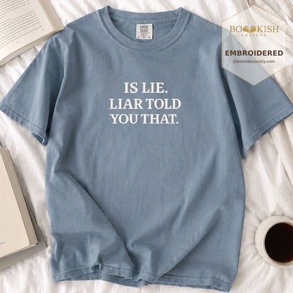 Embroidered Is Lie. Liar Told You That. Comfort Color ® T-shirt Book Lover Gift Blue Jean
