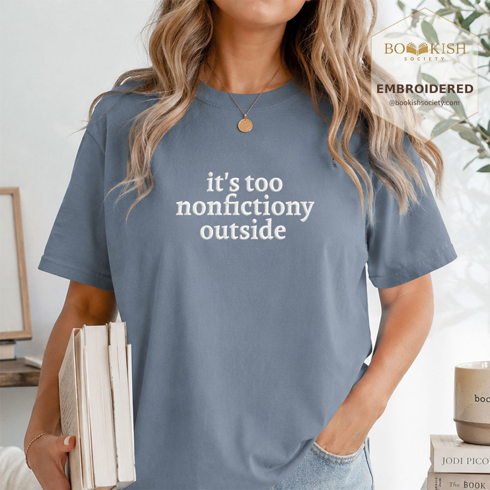 Embroidered It's Too Nonfictiony Outside Comfort Color ® T-shirt Book Lover Gift Blue Jean