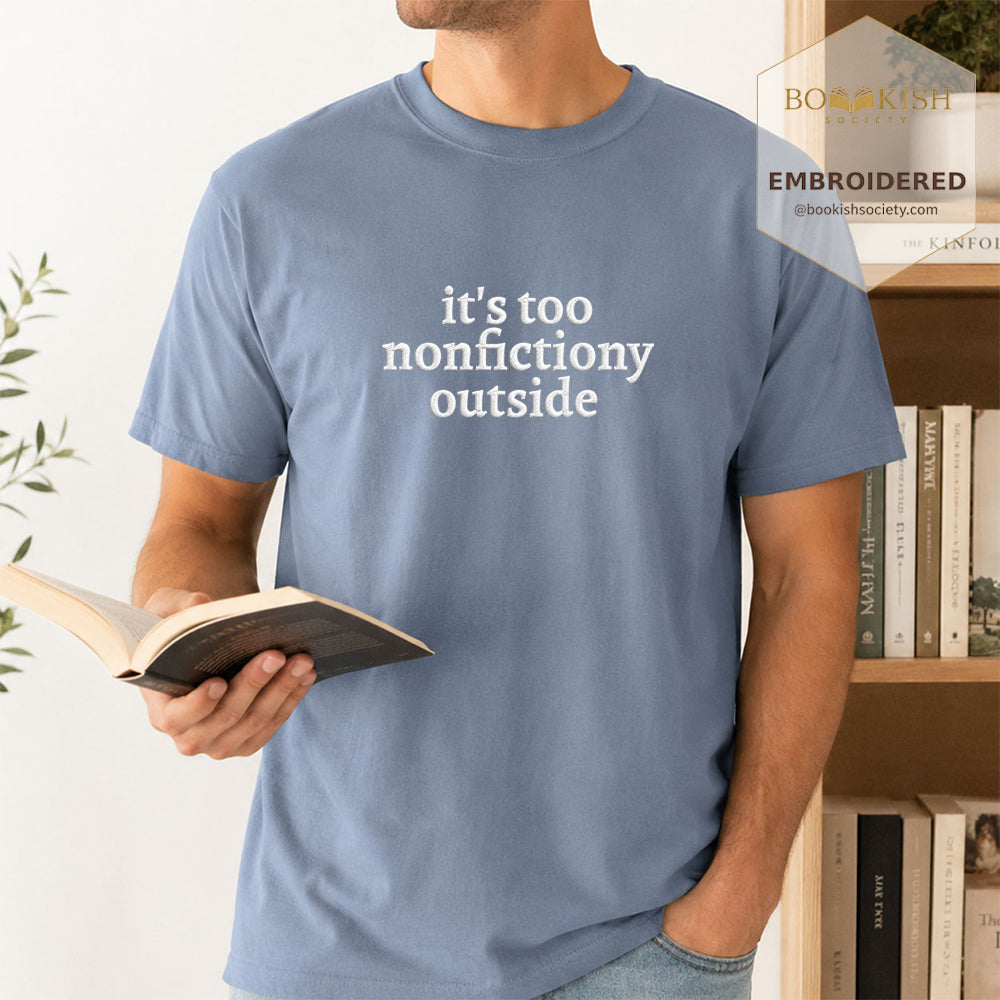 Embroidered It's Too Nonfictiony Outside Comfort Color ® T-shirt Book Lover Gift Blue Jean