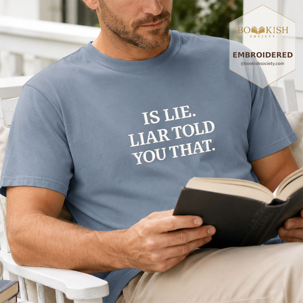 Embroidered Is Lie. Liar Told You That. Comfort Color ® T-shirt Book Lover Gift Blue Jean