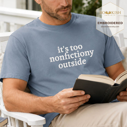 Embroidered It's Too Nonfictiony Outside Comfort Color ® T-shirt Book Lover Gift Blue Jean