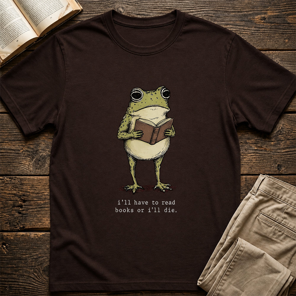 I Have To Read Books Or I'll Die Softstyle T-Shirt | Book Lover Gift Dark Chocolate