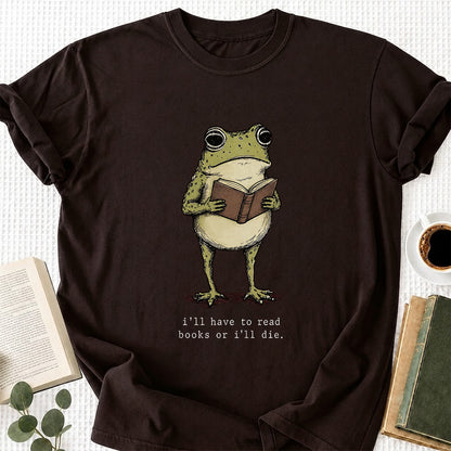I Have To Read Books Or I'll Die Softstyle T-Shirt | Book Lover Gift Dark Chocolate