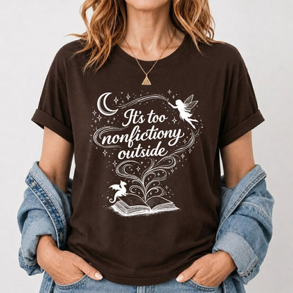 It's Too Nonfictiony Outside Softstyle T-Shirt | Book Lover Gift Dark Chocolate