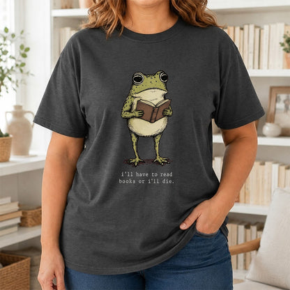 I Have To Read Books Or I'll Die Softstyle T-Shirt | Book Lover Gift Dark Heather