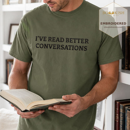 Embroidered I’ve Read Better Conversations Comfort Color® T-shirt Book Lover Gift Hemp