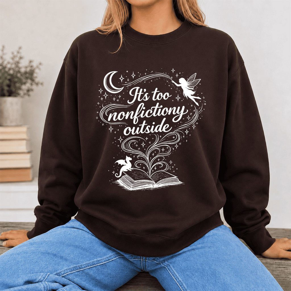 It's Too Nonfictiony Outside Crewneck Sweatshirt | Reader Gift Dark Chocolate