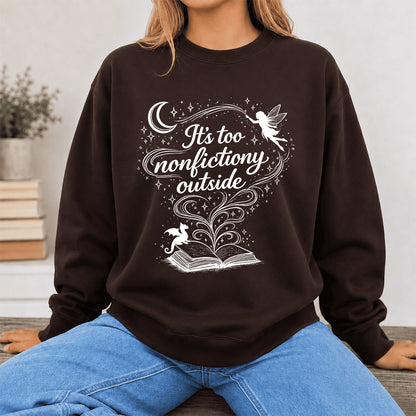 It's Too Nonfictiony Outside Crewneck Sweatshirt | Reader Gift Dark Chocolate