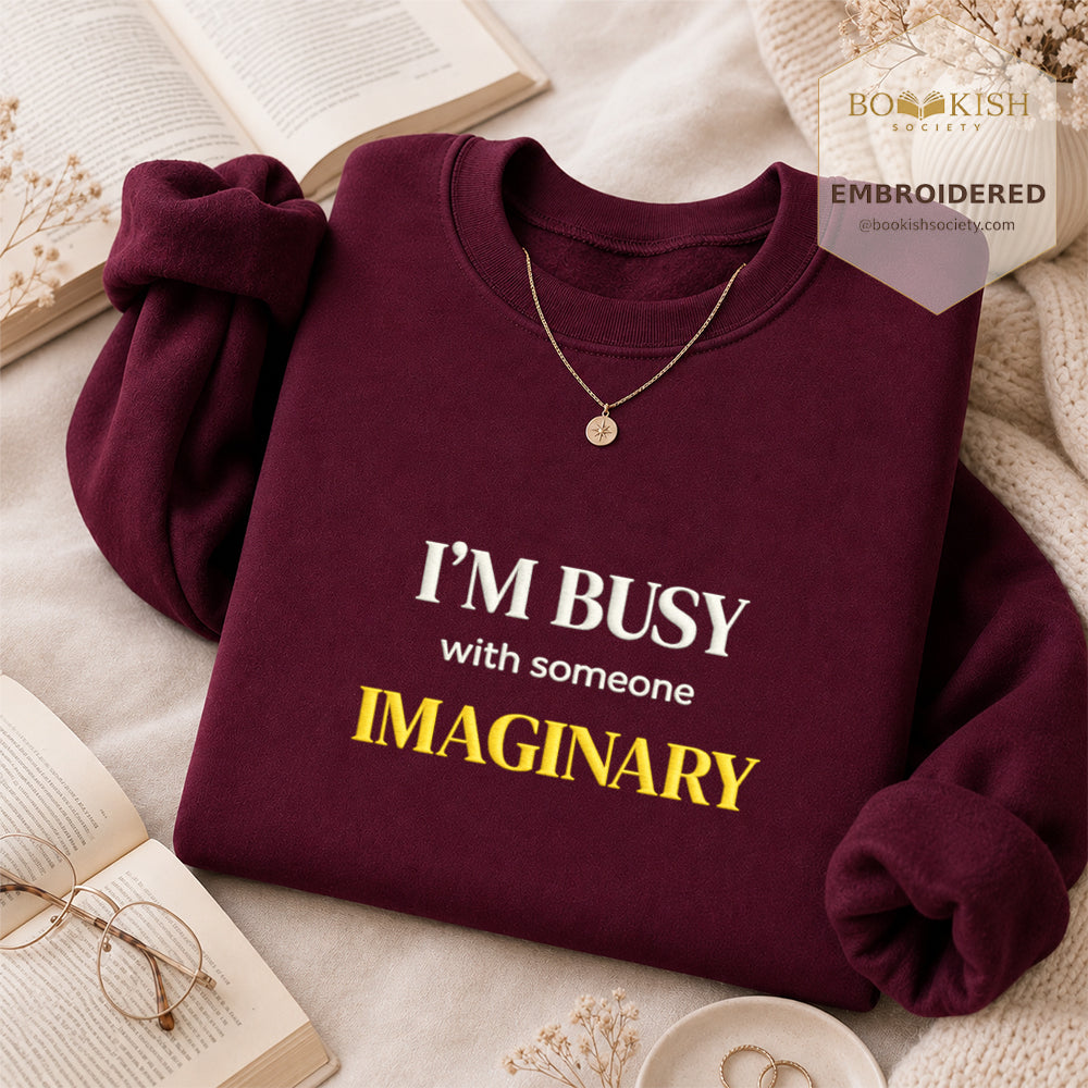I’m Busy With Someone Imaginary Embroidered Sweatshirt | Reader Gift Maroon