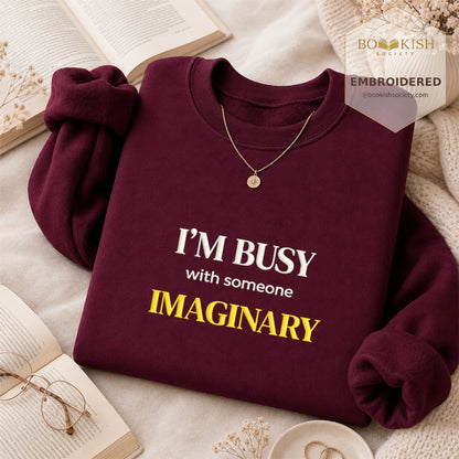 I’m Busy With Someone Imaginary Embroidered Sweatshirt | Reader Gift Maroon