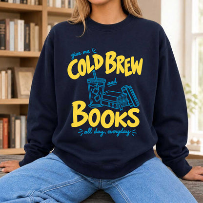  Give Me Cold Brew And Books Crewneck Sweatshirt | Reader Gift Navy