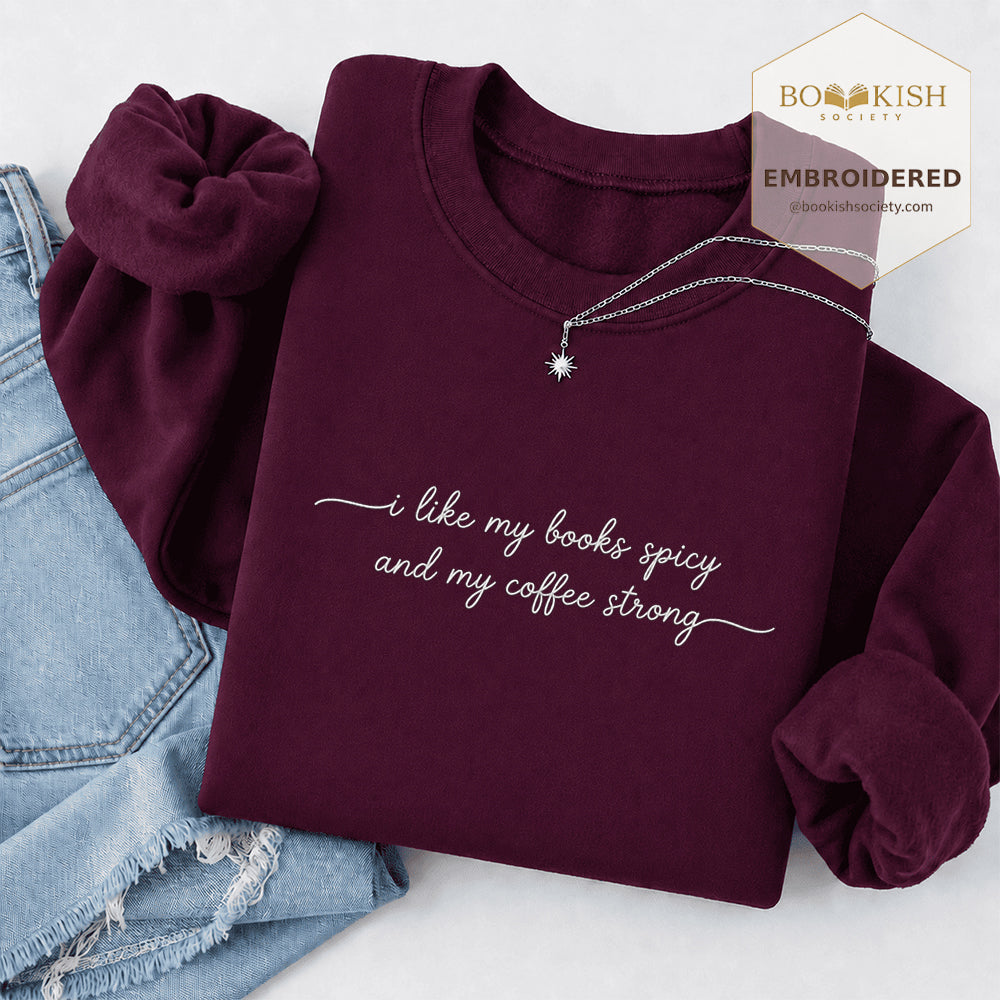 I Like My Books Spicy And My Coffee Strong Embroidered Sweatshirt | Coffee Lovers & Smut Reader Gift Maroon