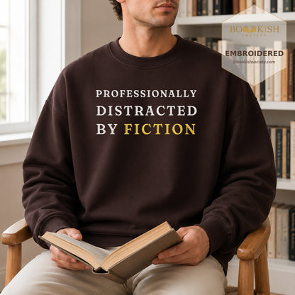Professionally Distracted By Fiction Embroidered Sweatshirt | Reader Gift Dark Chocolate