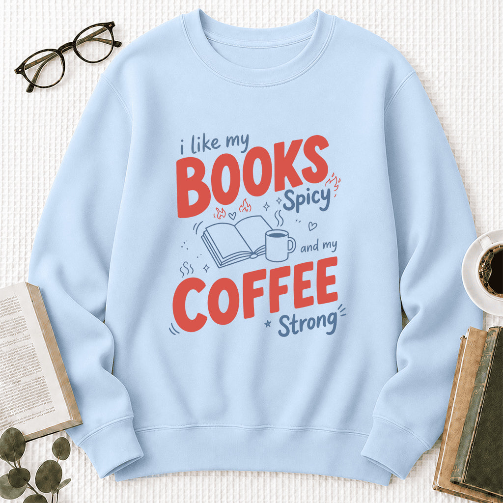 I Like My Books Spicy And My Coffee Strong Crewneck Sweatshirt | Coffee Lover & Smut Reader Gift Light Blue