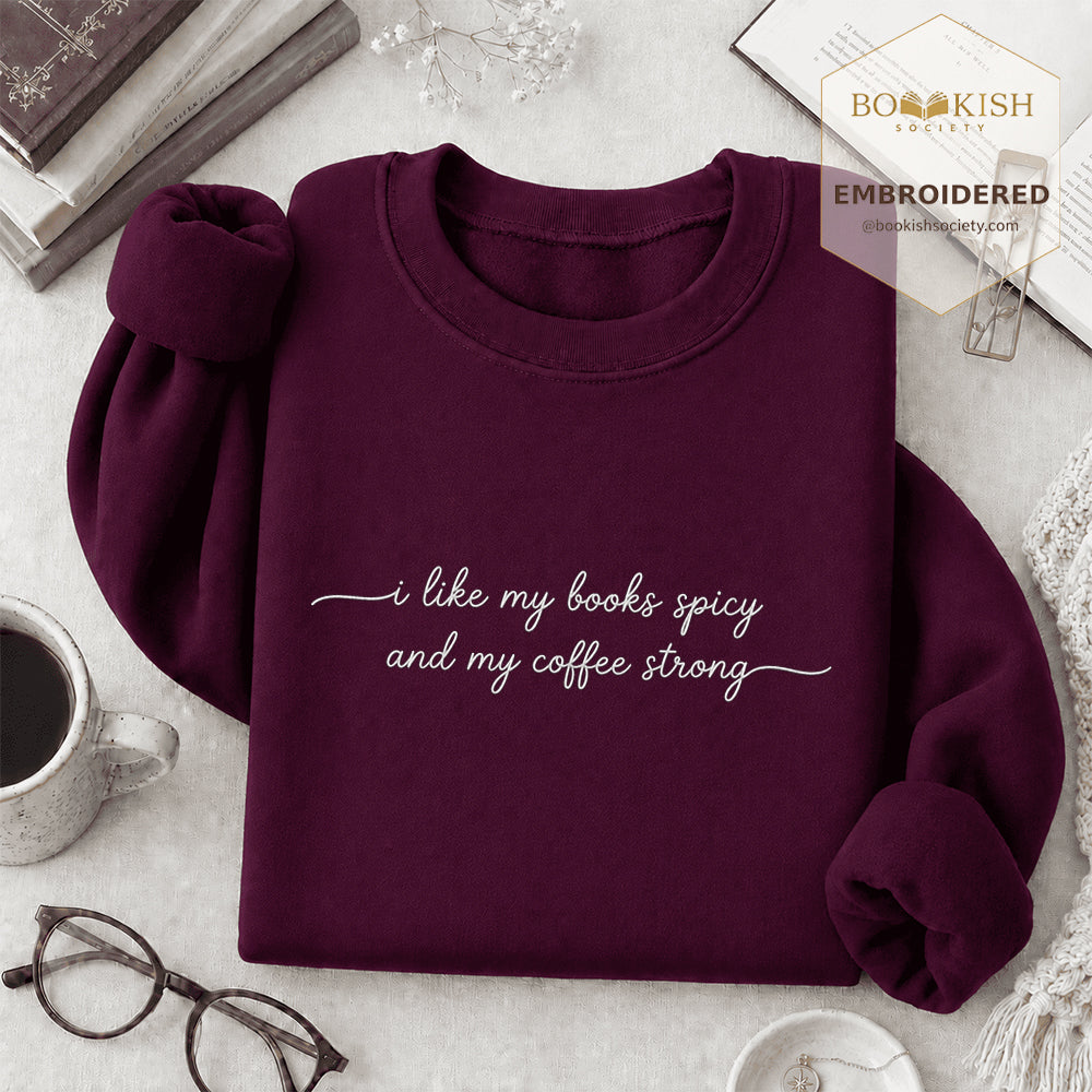 I Like My Books Spicy And My Coffee Strong Embroidered Sweatshirt | Coffee Lovers & Smut Reader Gift Maroon