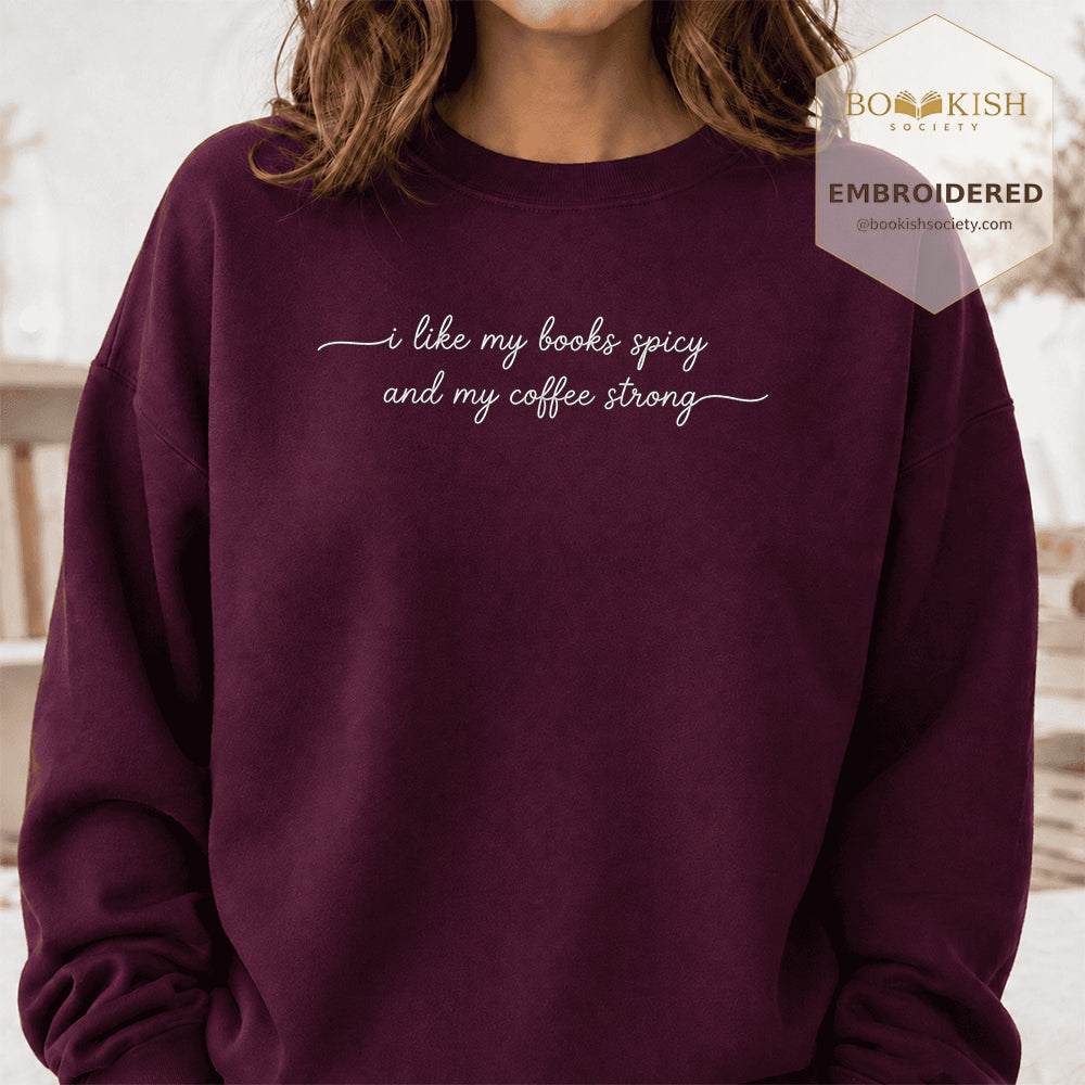 I Like My Books Spicy And My Coffee Strong Embroidered Sweatshirt | Coffee Lovers & Smut Reader Gift Maroon