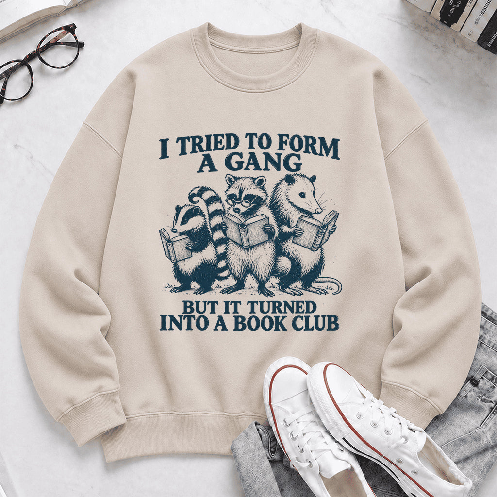 I Tried To Form A Gang Printed Sweatshirt | Funny Book Club Gift Sand