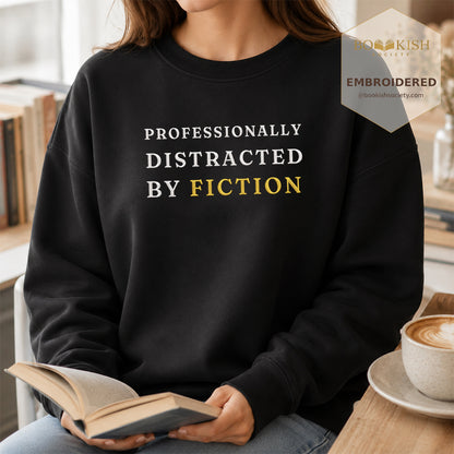 Professionally Distracted By Fiction Embroidered Sweatshirt | Reader Gift Black
