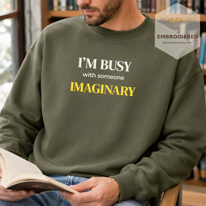 I’m Busy With Someone Imaginary Embroidered Sweatshirt | Reader Gift Military Green