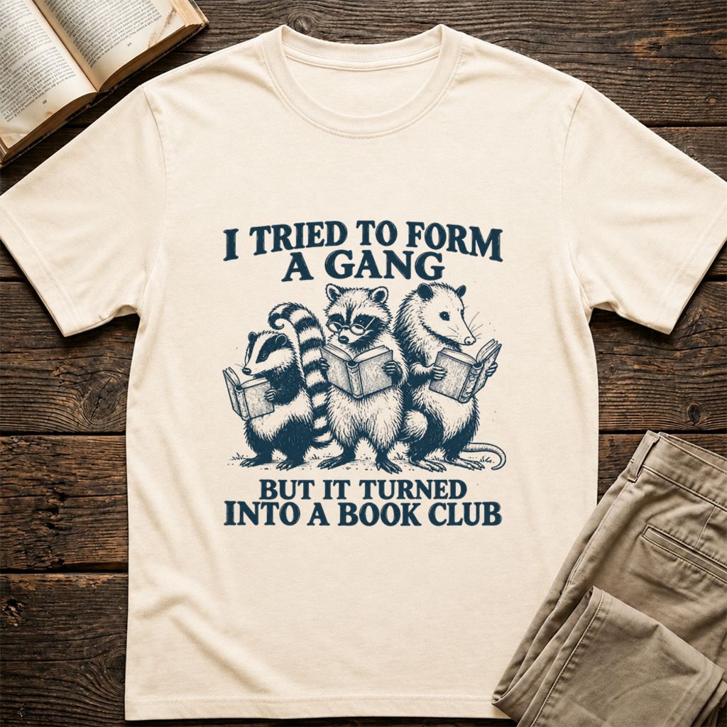 I Tried To Form A Gang Printed T-Shirt | Funny Book Club Reader Gift Natural