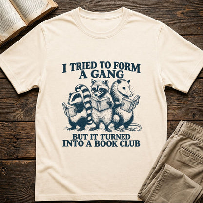 I Tried To Form A Gang Printed T-Shirt | Funny Book Club Reader Gift Natural