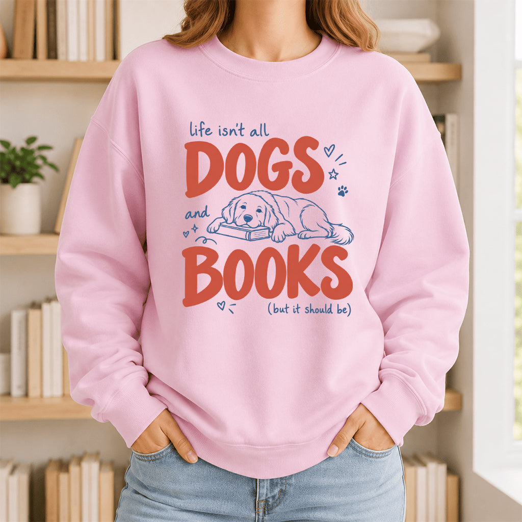 Life Isn't All Dogs And Books Crewneck Sweatshirt | Dog Lover & Reader Gift Light Pink