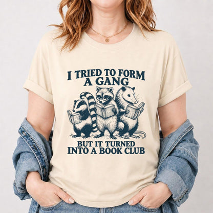 I Tried To Form A Gang Printed T-Shirt | Funny Book Club Reader Gift Natural