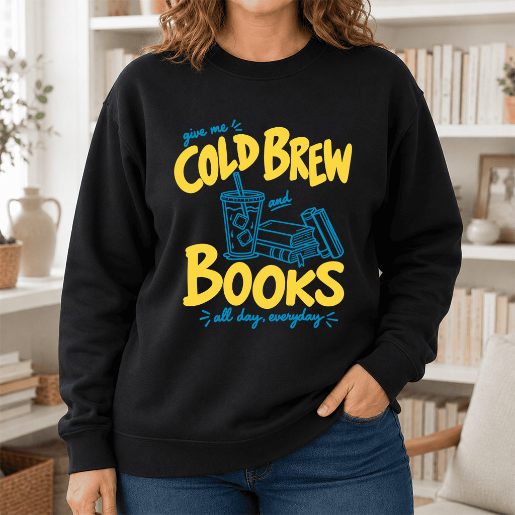  Give Me Cold Brew And Books Crewneck Sweatshirt | Reader Gift Black