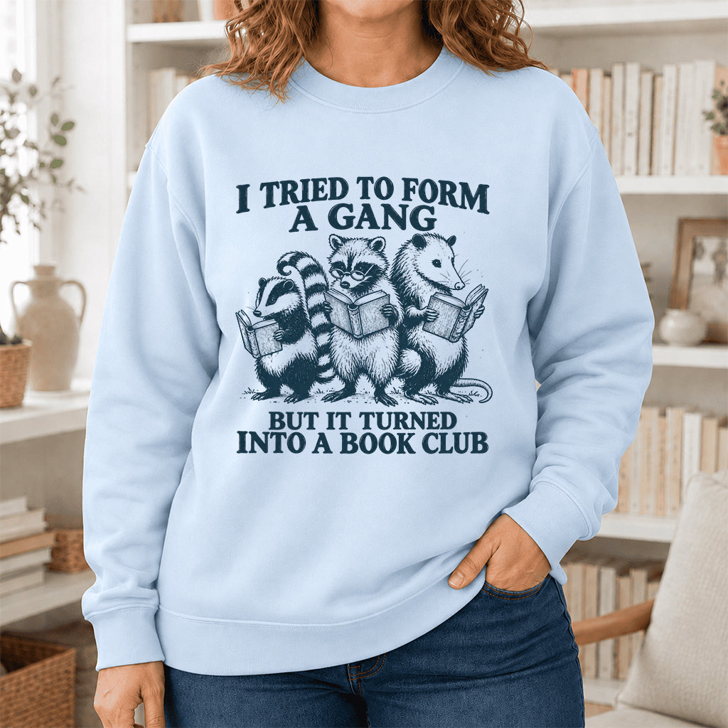 I Tried To Form A Gang Printed Sweatshirt | Funny Book Club Gift Light Blue