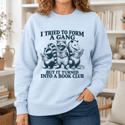 I Tried To Form A Gang Printed Sweatshirt | Funny Book Club Gift Light Blue
