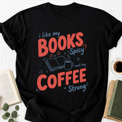 I Like My Books Spicy And My Coffee Strong Cotton T-Shirt | Coffee Lover & Smut Reader Gift Black